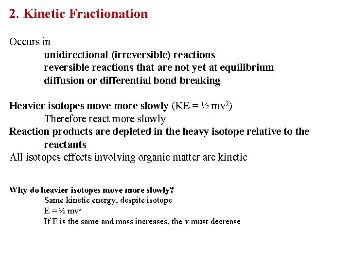 2. Kinetic Fractionation Occurs in unidirectional (irreversible) reactions reversible reactions that are not yet