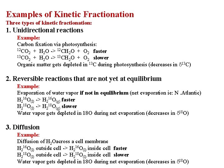 Examples of Kinetic Fractionation Three types of kinetic fractionation: 1. Unidirectional reactions Example: Carbon