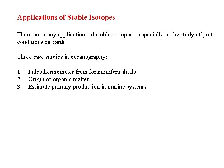 Applications of Stable Isotopes There are many applications of stable isotopes – especially in