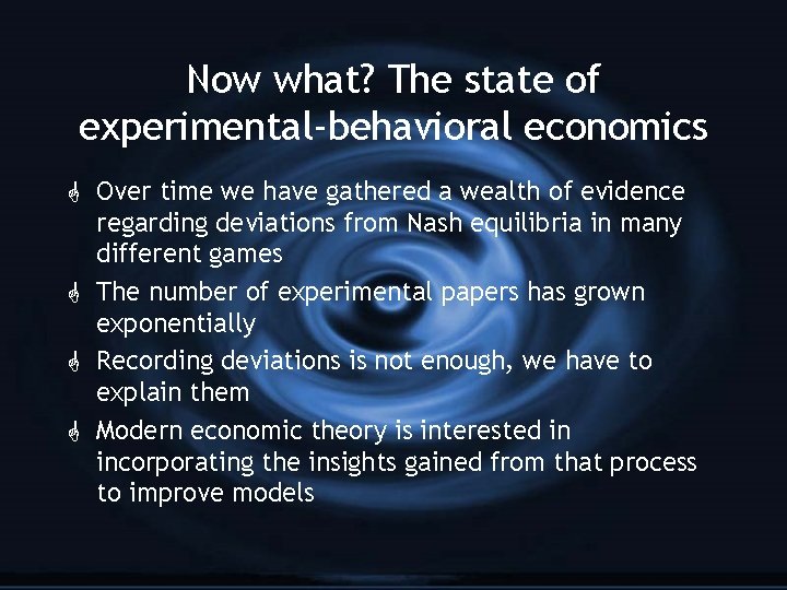 Now what? The state of experimental-behavioral economics G Over time we have gathered a