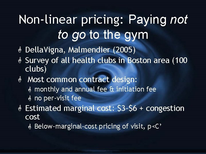 Non-linear pricing: Paying not to go to the gym G Della. Vigna, Malmendier (2005)