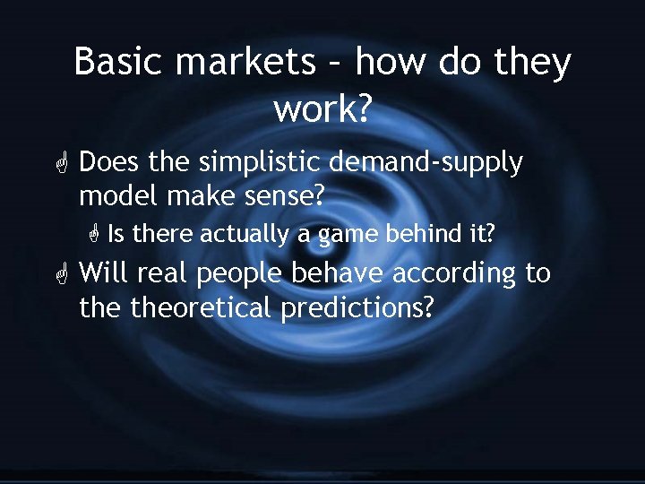 Basic markets – how do they work? G Does the simplistic demand-supply model make