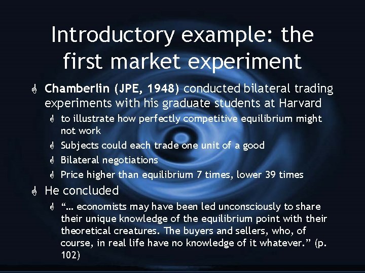 Introductory example: the first market experiment G Chamberlin (JPE, 1948) conducted bilateral trading experiments