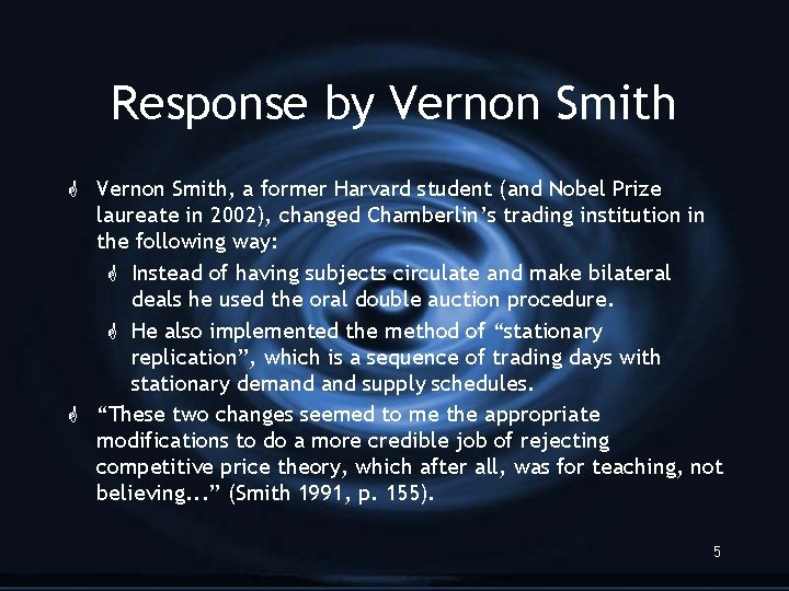 Response by Vernon Smith G Vernon Smith, a former Harvard student (and Nobel Prize