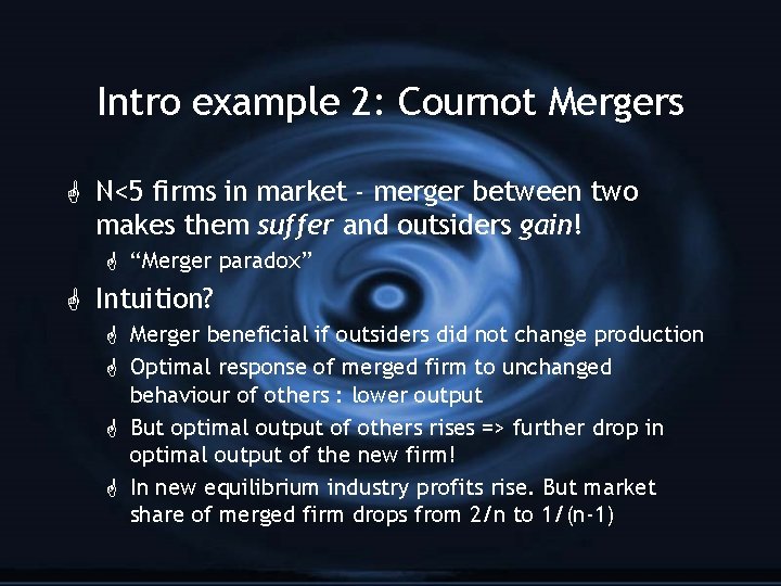 Intro example 2: Cournot Mergers G N<5 firms in market - merger between two