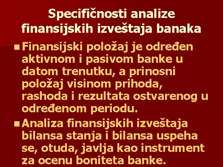 Specifičnosti analize finansijskih izveštaja banaka n Finansijski položaj je određen aktivnom i pasivom banke