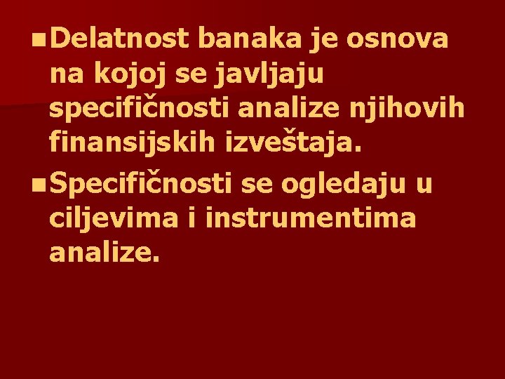 n Delatnost banaka je osnova na kojoj se javljaju specifičnosti analize njihovih finansijskih izveštaja.