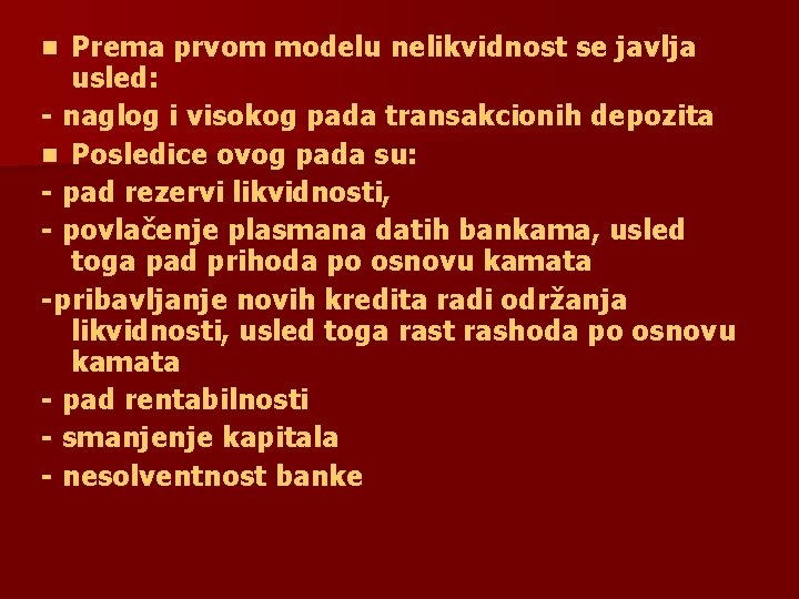 Prema prvom modelu nelikvidnost se javlja usled: - naglog i visokog pada transakcionih depozita