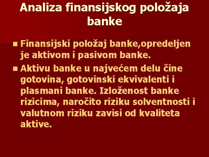 Analiza finansijskog položaja banke n Finansijski položaj banke, opredeljen je aktivom i pasivom banke.