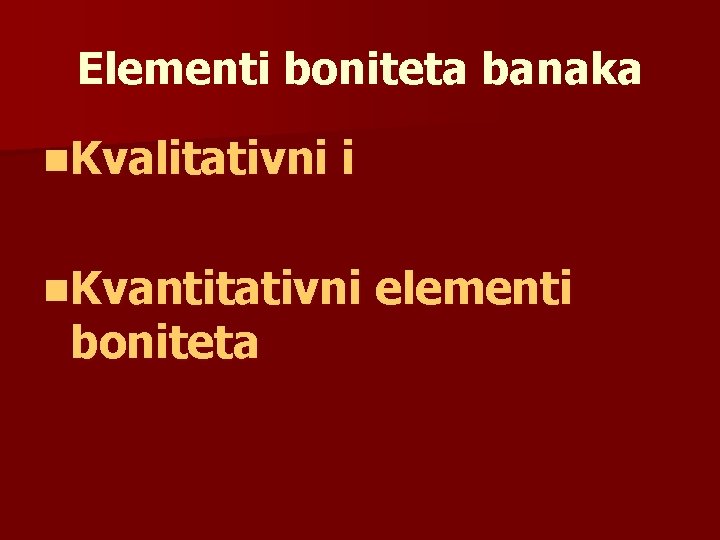 Elementi boniteta banaka n. Kvalitativni i n. Kvantitativni boniteta elementi 