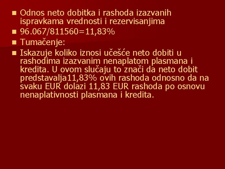 n n Odnos neto dobitka i rashoda izazvanih ispravkama vrednosti i rezervisanjima 96. 067/811560=11,