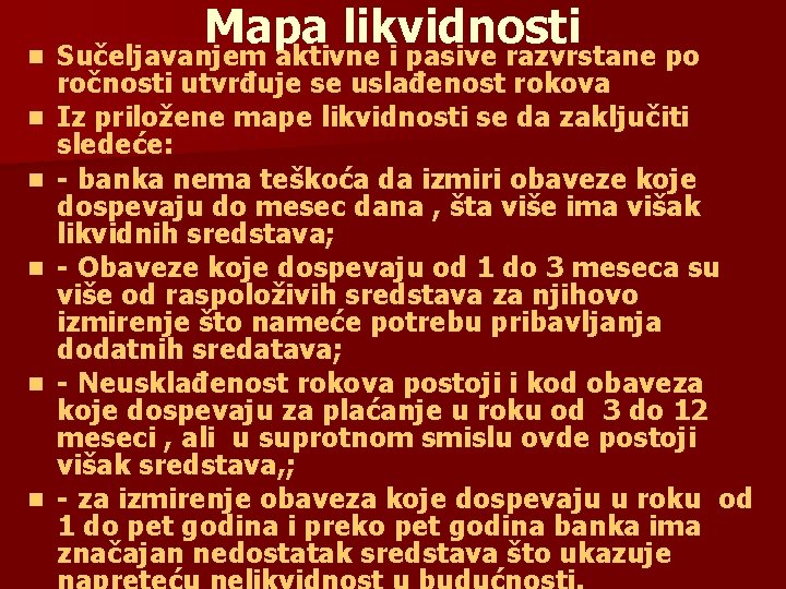 Mapa likvidnosti n Sučeljavanjem aktivne i pasive razvrstane po n n n ročnosti utvrđuje