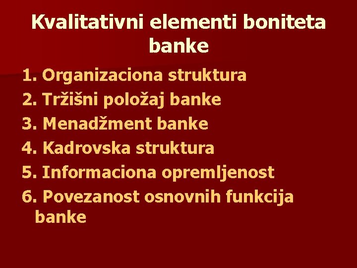 Kvalitativni elementi boniteta banke 1. Organizaciona struktura 2. Tržišni položaj banke 3. Menadžment banke