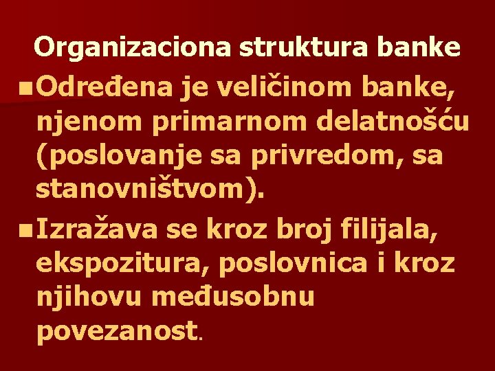 Organizaciona struktura banke n Određena je veličinom banke, njenom primarnom delatnošću (poslovanje sa privredom,