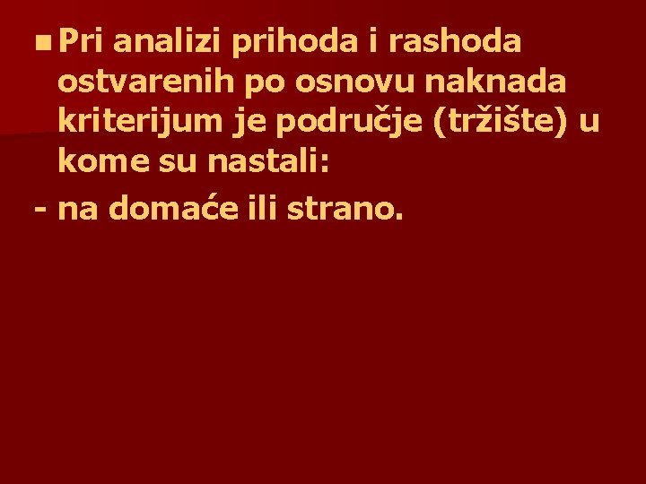 n Pri analizi prihoda i rashoda ostvarenih po osnovu naknada kriterijum je područje (tržište)