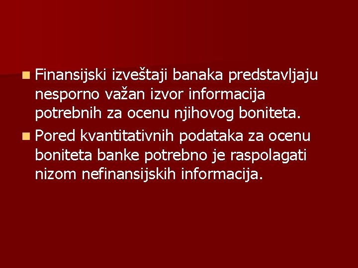 n Finansijski izveštaji banaka predstavljaju nesporno važan izvor informacija potrebnih za ocenu njihovog boniteta.