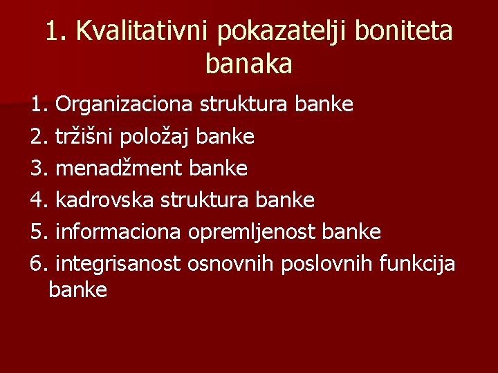 1. Kvalitativni pokazatelji boniteta banaka 1. Organizaciona struktura banke 2. tržišni položaj banke 3.