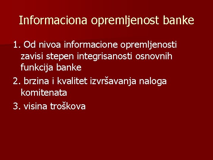 Informaciona opremljenost banke 1. Od nivoa informacione opremljenosti zavisi stepen integrisanosti osnovnih funkcija banke