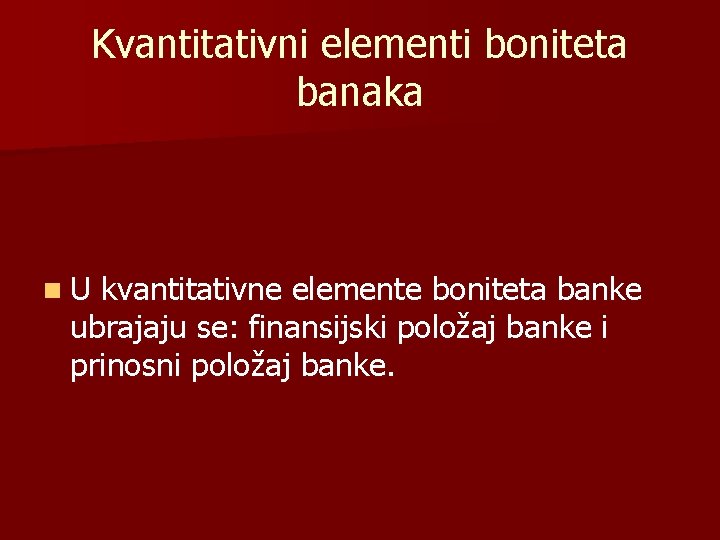 Kvantitativni elementi boniteta banaka n. U kvantitativne elemente boniteta banke ubrajaju se: finansijski položaj