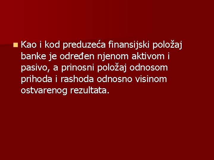 n Kao i kod preduzeća finansijski položaj banke je određen njenom aktivom i pasivo,