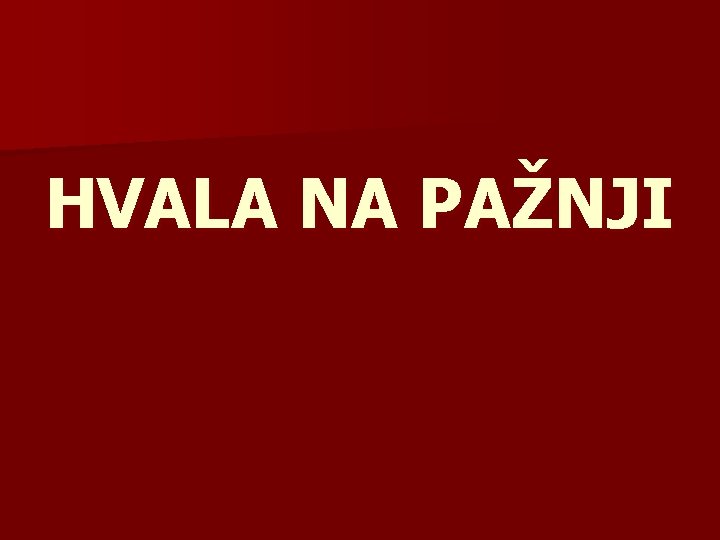 HVALA NA PAŽNJI 