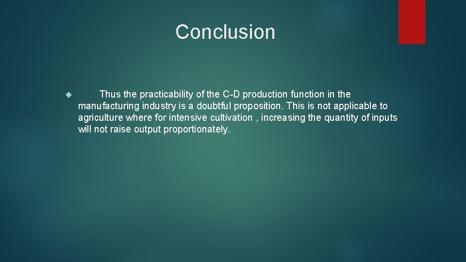 Conclusion Thus the practicability of the C-D production function in the manufacturing industry is