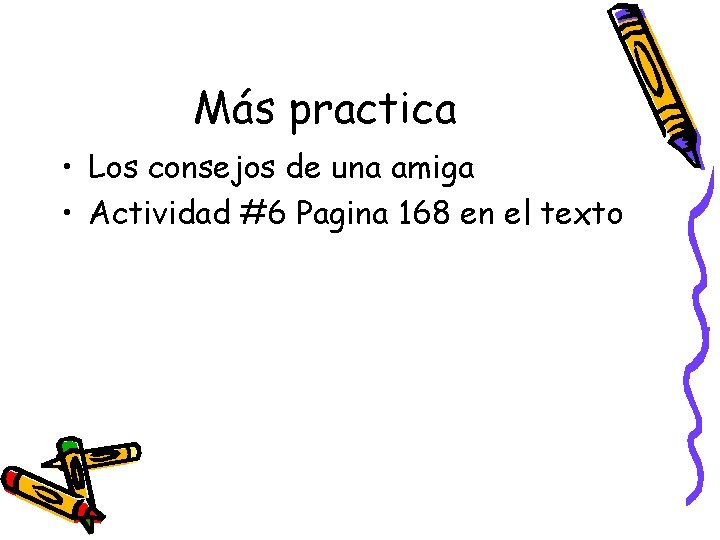 Más practica • Los consejos de una amiga • Actividad #6 Pagina 168 en