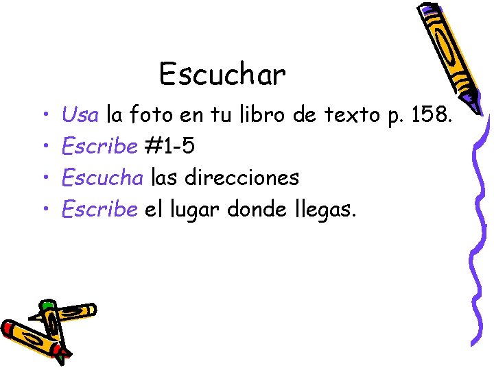 Escuchar • • Usa la foto en tu libro de texto p. 158. Escribe