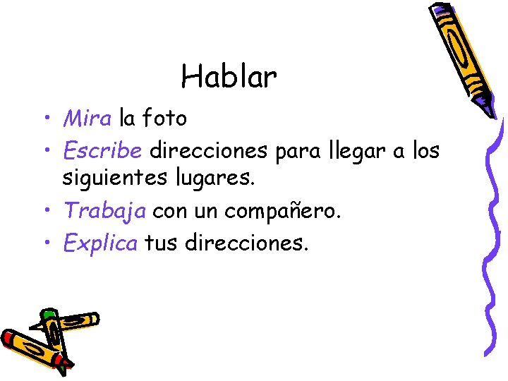 Hablar • Mira la foto • Escribe direcciones para llegar a los siguientes lugares.