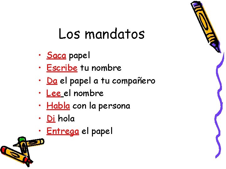 Los mandatos • • Saca papel Escribe tu nombre Da el papel a tu