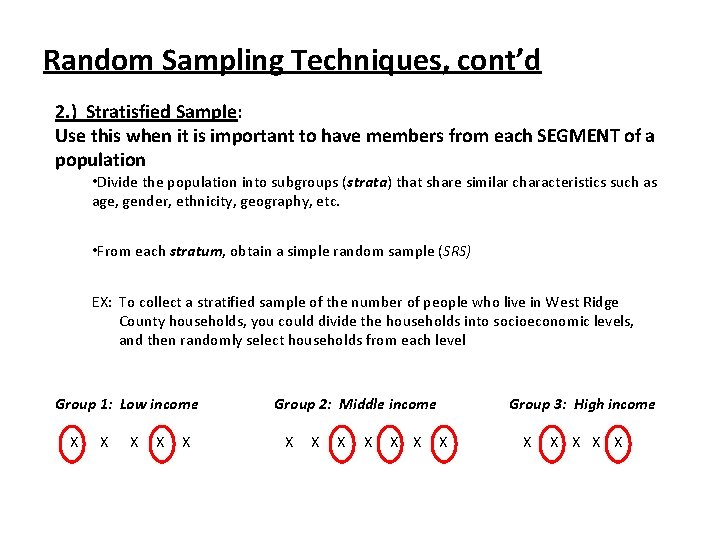 Random Sampling Techniques, cont’d 2. ) Stratisfied Sample: Use this when it is important
