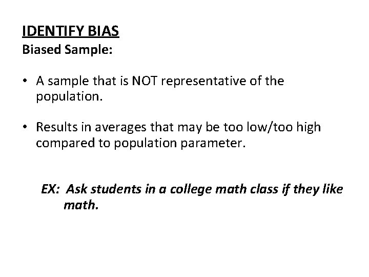 IDENTIFY BIAS Biased Sample: • A sample that is NOT representative of the population.