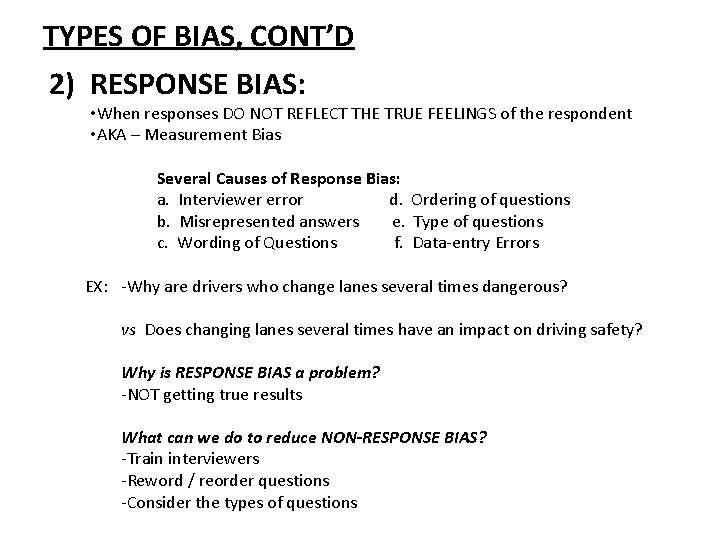 TYPES OF BIAS, CONT’D 2) RESPONSE BIAS: • When responses DO NOT REFLECT THE