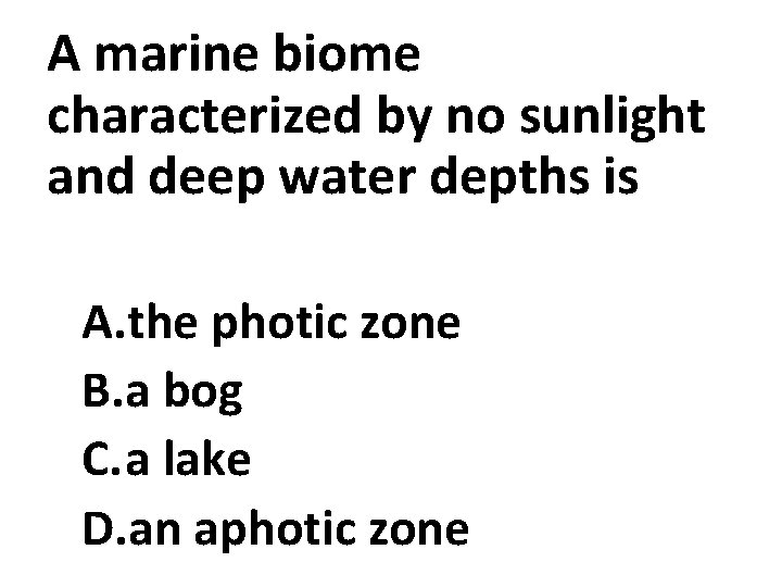 A marine biome characterized by no sunlight and deep water depths is A. the