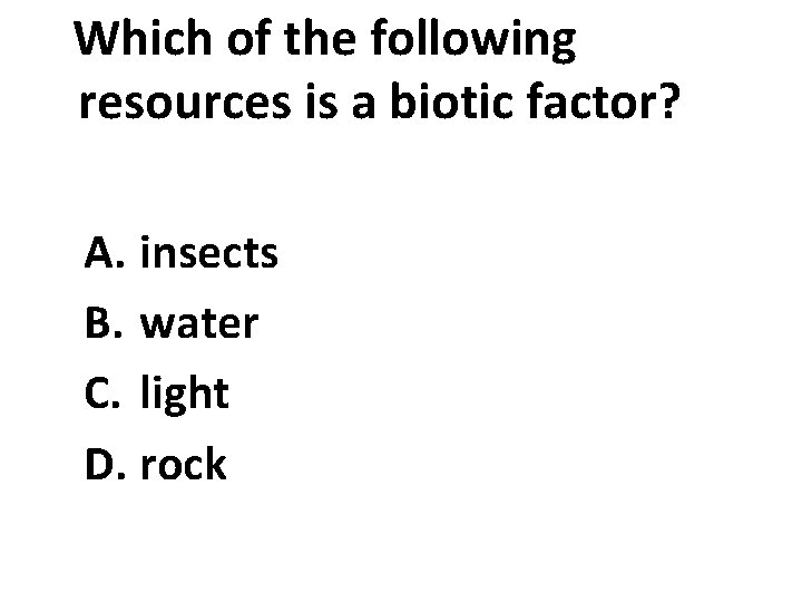 Which of the following resources is a biotic factor? A. insects B. water C.