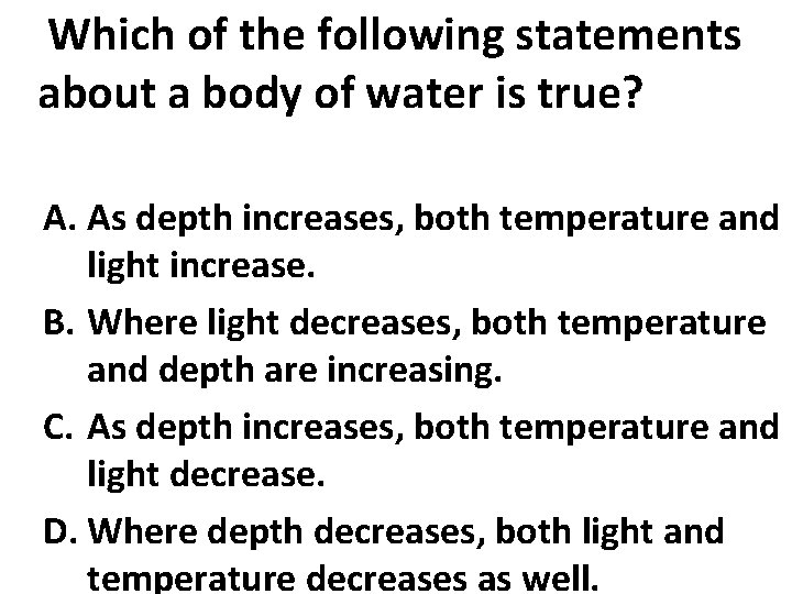 Which of the following statements about a body of water is true? A. As