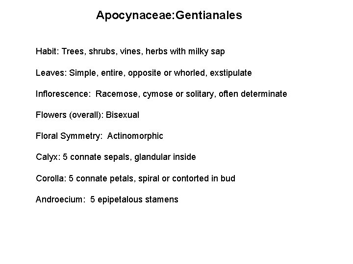 Apocynaceae: Gentianales Habit: Trees, shrubs, vines, herbs with milky sap Leaves: Simple, entire, opposite