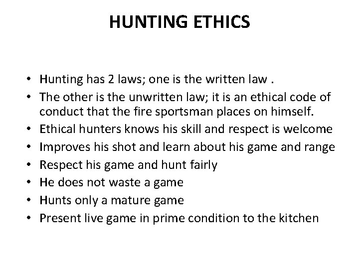 HUNTING ETHICS • Hunting has 2 laws; one is the written law. • The