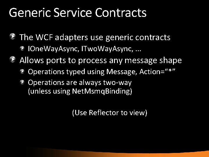 Generic Service Contracts The WCF adapters use generic contracts IOne. Way. Async, ITwo. Way.