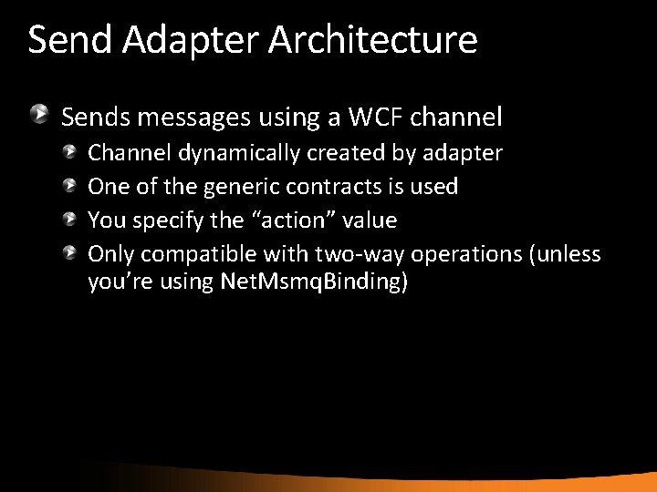 Send Adapter Architecture Sends messages using a WCF channel Channel dynamically created by adapter