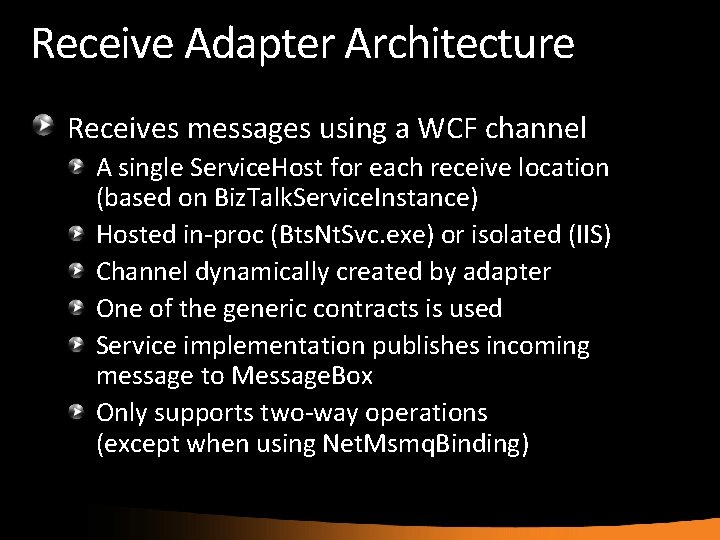 Receive Adapter Architecture Receives messages using a WCF channel A single Service. Host for