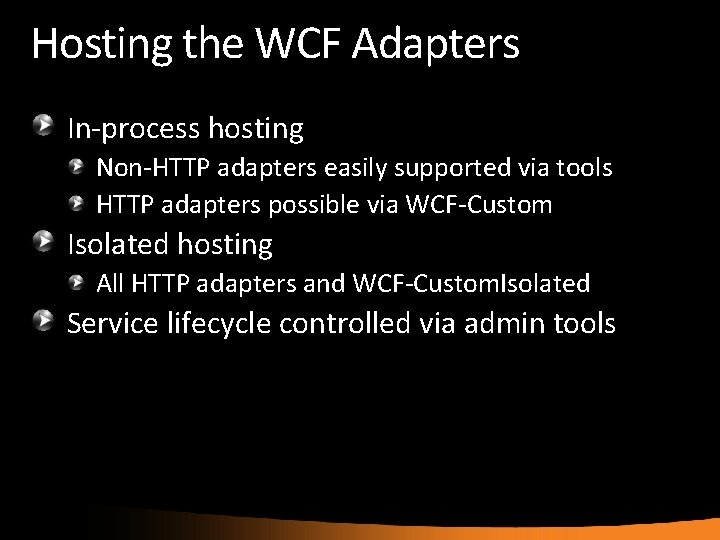 Hosting the WCF Adapters In-process hosting Non-HTTP adapters easily supported via tools HTTP adapters