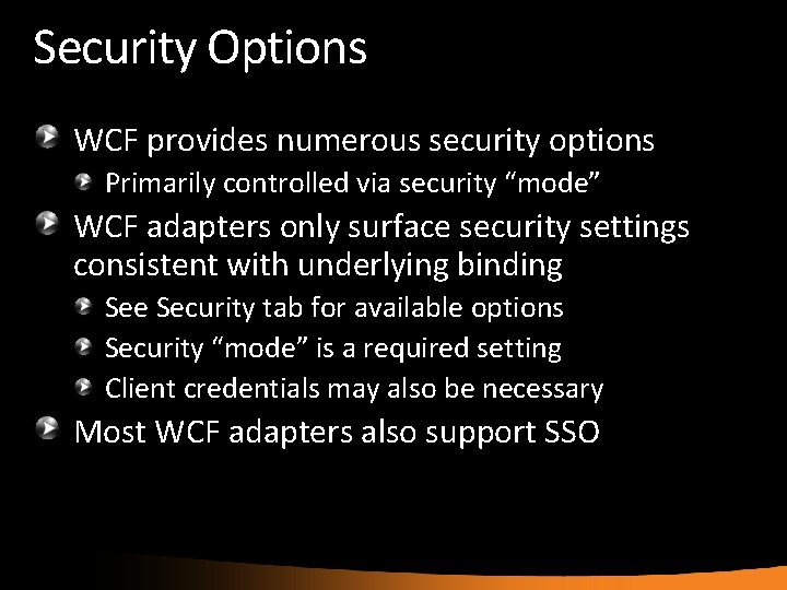 Security Options WCF provides numerous security options Primarily controlled via security “mode” WCF adapters