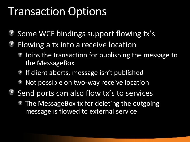 Transaction Options Some WCF bindings support flowing tx’s Flowing a tx into a receive