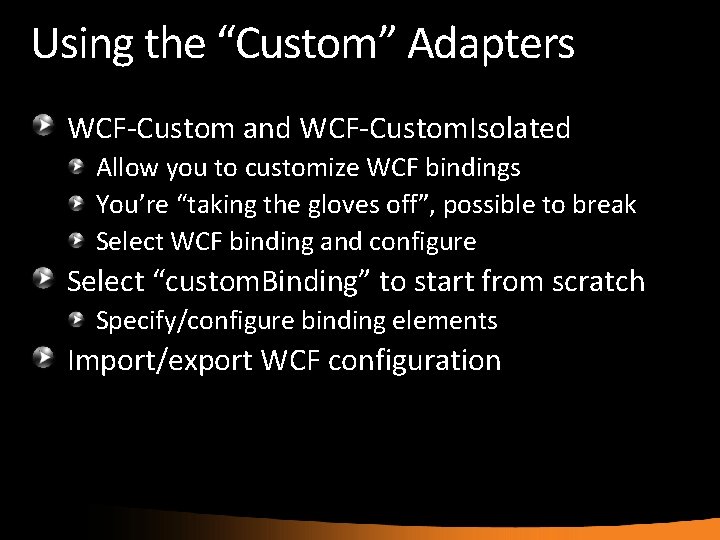 Using the “Custom” Adapters WCF-Custom and WCF-Custom. Isolated Allow you to customize WCF bindings
