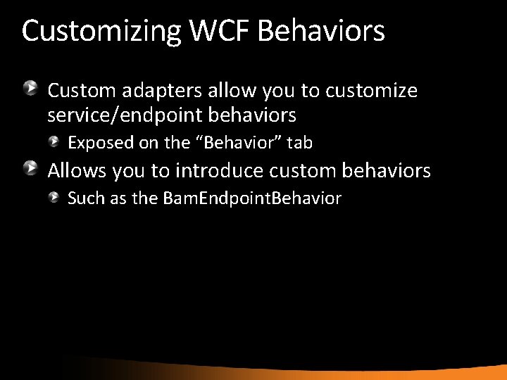 Customizing WCF Behaviors Custom adapters allow you to customize service/endpoint behaviors Exposed on the
