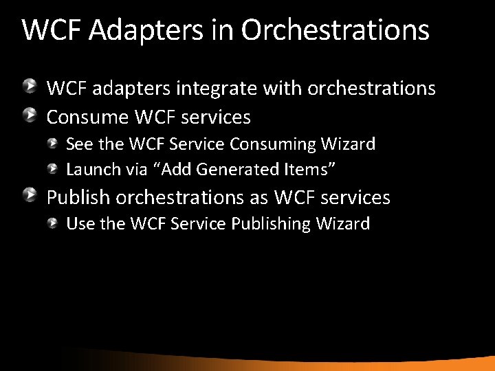 WCF Adapters in Orchestrations WCF adapters integrate with orchestrations Consume WCF services See the