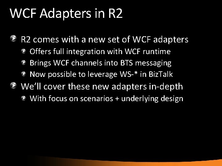 WCF Adapters in R 2 comes with a new set of WCF adapters Offers