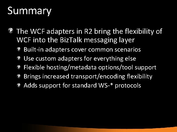 Summary The WCF adapters in R 2 bring the flexibility of WCF into the