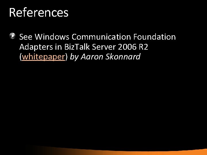 References See Windows Communication Foundation Adapters in Biz. Talk Server 2006 R 2 (whitepaper)